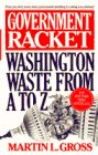 Gross, Martin L.: The Government Racket: Washington Waste from A to Z