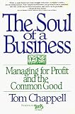 Chappell, Tom: The Soul of a Business: Managing for Profit and the Common Good Chappell, Tom: The Soul of a Business: Managing for Profit and the Common Good