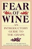 Brenner, Leslie: Fear of Wine: An Introductory Guide to the Grape