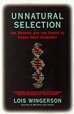Wingerson, Lois: Unnatural Selection : The Promise and the Power of Human Gene Research