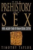 Taylor, Timothy: The Prehistory of Sex: Four Million Years of Human Sexual Culture