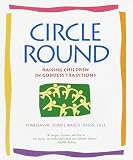 Starhawk: Circle Round: Raising Children in Goddess Traditions