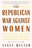Melich, Tanya: The Republican War Against Women: An Insider's Report from Behind the Lines