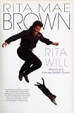 Brown, Rita Mae: Rita Will: Memoir of a Literary Rabble-Rouser Brown, Rita Mae: Rita Will: Memoir of a Literary Rabble-Rouser