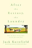 Kornfield, Jack: After the Ecstasy, the Laundry: How the Heart Grows Wise on the Spiritual Path