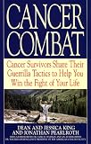 King, Jessica: Cancer Combat: Cancer Survivors Share Their Guerrilla Tactics to Help You Win the Fight of Your Life