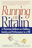 Diller, Lawrence H.: Running on Ritalin: A Physician Reflects on Children, Society, and Performance in a Pill