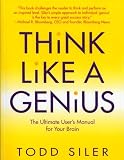 Siler, Todd: Think Like a Genius: Use Your Creativity in Ways That Will Enrich Your Life Siler, Todd: Think Like a Genius: Use Your Creativity in Ways That Will Enrich Your Life