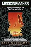 Wesselman, Henry Barnard: Medicinemaker: Mystic Encounters on the Shaman's Path