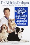 Dodman, Nicholas H.: Dogs Behaving Badly: An A-To-Z Guide to Understanding and Curing Behavioral Problems in Dogs