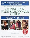 American Academy of Pediatrics: Caring for Your School-Age Child: Ages 5 to 12 American Academy of Pediatrics: Caring for Your School-Age Child: Ages 5 to 12