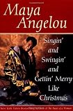 Angelou, Maya: Singin' and Swingin' and Gettin' Merry Like Christmas