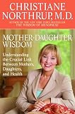 Northrup, Christiane: Mother-Daughter Wisdom: Understanding The Crucial Link Between Mothers, Daughters, And Health