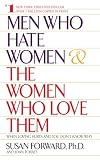 Forward, Susan: Men Who Hate Women & the Women Who Love Them: When Loving Hurts and You Don't Know Why