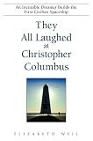 Weil, Elizabeth: They All Laughed at Christopher Columbus: An Incurable Dreamer Builds the First Civilian Spaceship