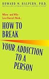 Halpern, Howard: How to Break Your Addiction to a Person Halpern, Howard: How to Break Your Addiction to a Person