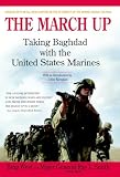 West, Francis J.: The March Up: Taking Baghdad With the 1st Marine Division