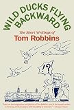 Robbins, Tom: Wild Ducks Flying Backward Robbins, Tom: Wild Ducks Flying Backward