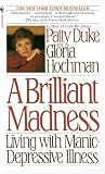 Duke, Patty: A Brilliant Madness: Living With Manic-Depressive Illness