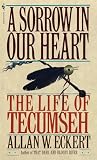 Eckert, Allan W.: A Sorrow in Our Heart: The Life of Tecumseh