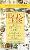 Castleman, Michael: The Healing Herbs: The Ultimate Guide to the Curative Power of Nature's Medicines Castleman, Michael: The Healing Herbs: The Ultimate Guide to the Curative Power of Nature's Medicines