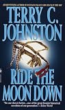 Johnston, Terry C.: Ride the Moon Down