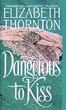Thornton, Elizabeth: Dangerous to Kiss Thornton, Elizabeth: Dangerous to Kiss