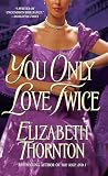 Thornton, Elizabeth: You Only Love Twice Thornton, Elizabeth: You Only Love Twice
