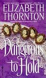 Thornton, Elizabeth: Dangerous to Hold Thornton, Elizabeth: Dangerous to Hold