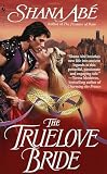 Abe, Shana: The Truelove Bride Abe, Shana: The Truelove Bride