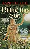 Lee, Tanith: Biting the Sun Lee, Tanith: Biting the Sun
