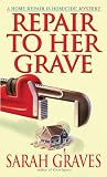 Graves, Sarah: Repair To Her Grave: A Home Repair Is Homicide Mystery