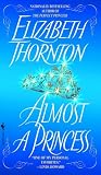 Thornton, Elizabeth: Almost a Princess Thornton, Elizabeth: Almost a Princess