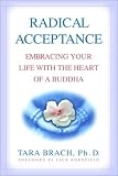 Brach, Tara: Radical Acceptance: Embracing Your Life with the Heart of a Buddha Brach, Tara: Radical Acceptance: Embracing Your Life with the Heart of a Buddha