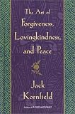 Kornfield, Jack: The Art of Forgiveness, Lovingkindness, and Peace
