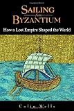 Colin Wells: Sailing From Byzantium: How A Lost Empire Shaped The World