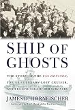 Hornfischer, James: Ship of Ghosts: The Story of the USS Houston, FDR's Legendary Lost Cruiser, and the Epic Saga of Her Survivors Hornfischer, James: Ship of Ghosts: The Story of the USS Houston, FDR's Legendary Lost Cruiser, and the Epic Saga of Her Survivors