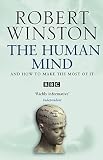 Winston, Robert: The Human Mind: And How To Make The Most Of It