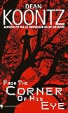 Koontz, Dean R.: From the Corner of His Eye Koontz, Dean R.: From the Corner of His Eye