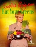 Grigson, Sophie: Eat Your Greens Grigson, Sophie: Eat Your Greens