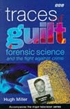 Miller, Hugh: Traces of Guilt: Forensic Science and the Fight Against Crime Miller, Hugh: Traces of Guilt: Forensic Science and the Fight Against Crime