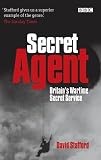 Stafford, David: Secret Agent : The True Story of the Special Operations Executive