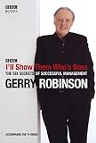 Robinson, Gerry: I'll Show Them Who's Boss: The Six Secrets Of Successful Management Robinson, Gerry: I'll Show Them Who's Boss: The Six Secrets Of Successful Management