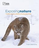 Greenaway, Frank: Exposing Nature: The Natural History Museum Photography Guide Greenaway, Frank: Exposing Nature: The Natural History Museum Photography Guide