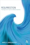 Charlesworth, James H.: Resurrection : The Origin and Future of a Stunning Concept