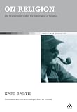 Barth, Karl: On Religion: The Revelation of God As the Sublimation of Religion Barth, Karl: On Religion: The Revelation of God As the Sublimation of Religion