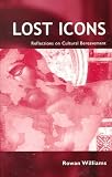 Williams, Rowan: Lost Icons: Reflections on Cultural Bereavement Williams, Rowan: Lost Icons: Reflections on Cultural Bereavement
