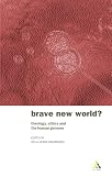Deane-Drummond, Celia: Brave New World?: Theology, Ethics and the Human Genome Deane-Drummond, Celia: Brave New World?: Theology, Ethics and the Human Genome