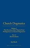 Barth, Karl: Doctrine of the Word of God: The Revelation of God, Holy Scripture the Proclamation of the Church