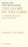 Balthasar, Hans Urs Von: Glory of the Lord : A Theological Aesthetics